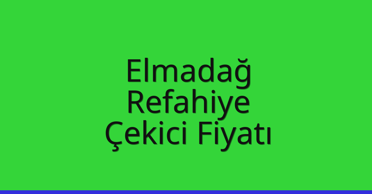 Elmadağ – Refahiye Çekici Fiyatı