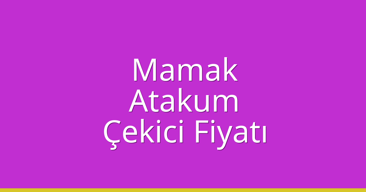 Mamak – Atakum Çekici Fiyatı