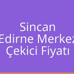 Sincan – Edirne Merkez Çekici Fiyatı