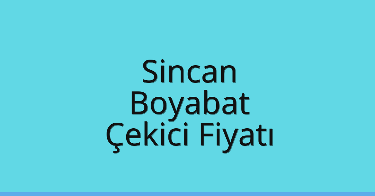 Sincan – Boyabat Çekici Fiyatı Sincan – Boyabat Çekici Fiyatı