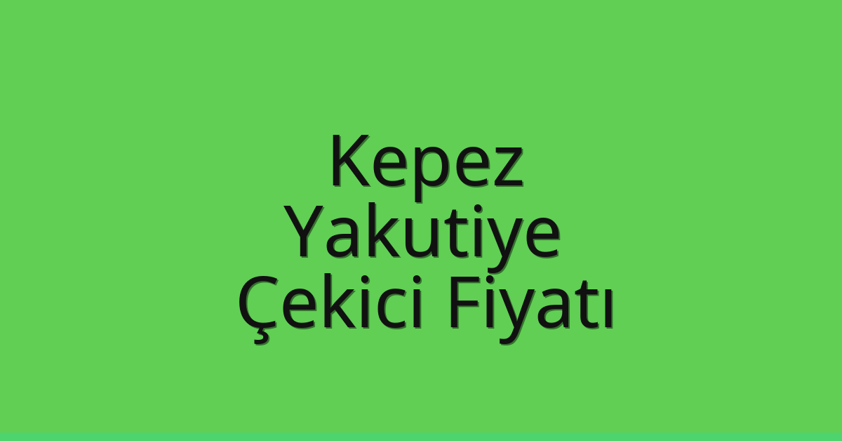Kepez – Yakutiye Çekici Fiyatı