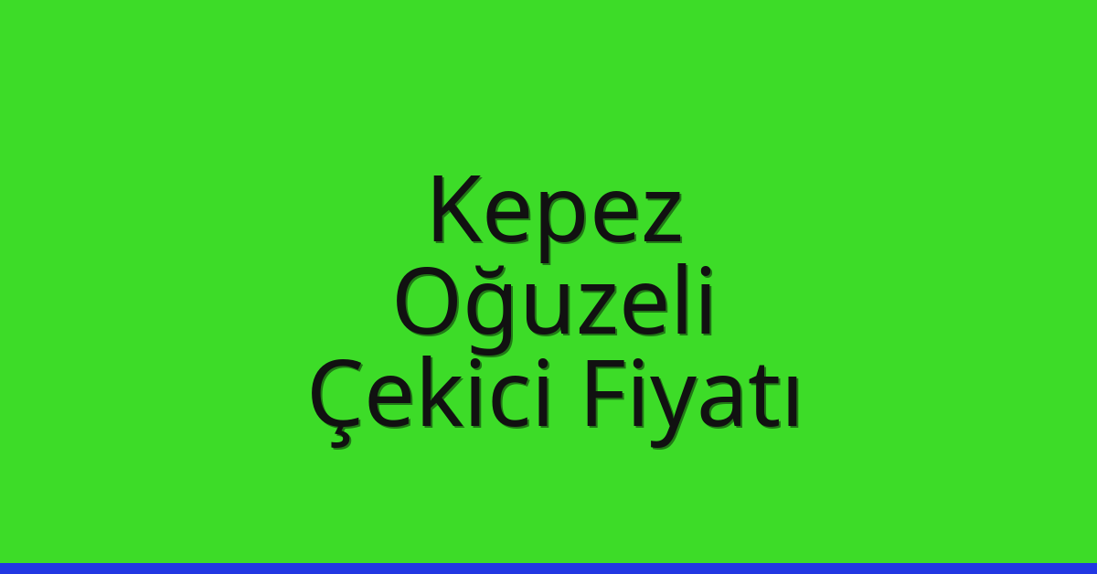Kepez – Oğuzeli Çekici Fiyatı