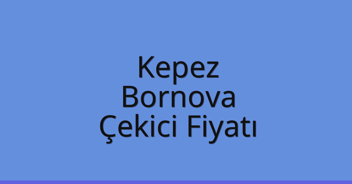 Kepez – Bornova Çekici Fiyatı