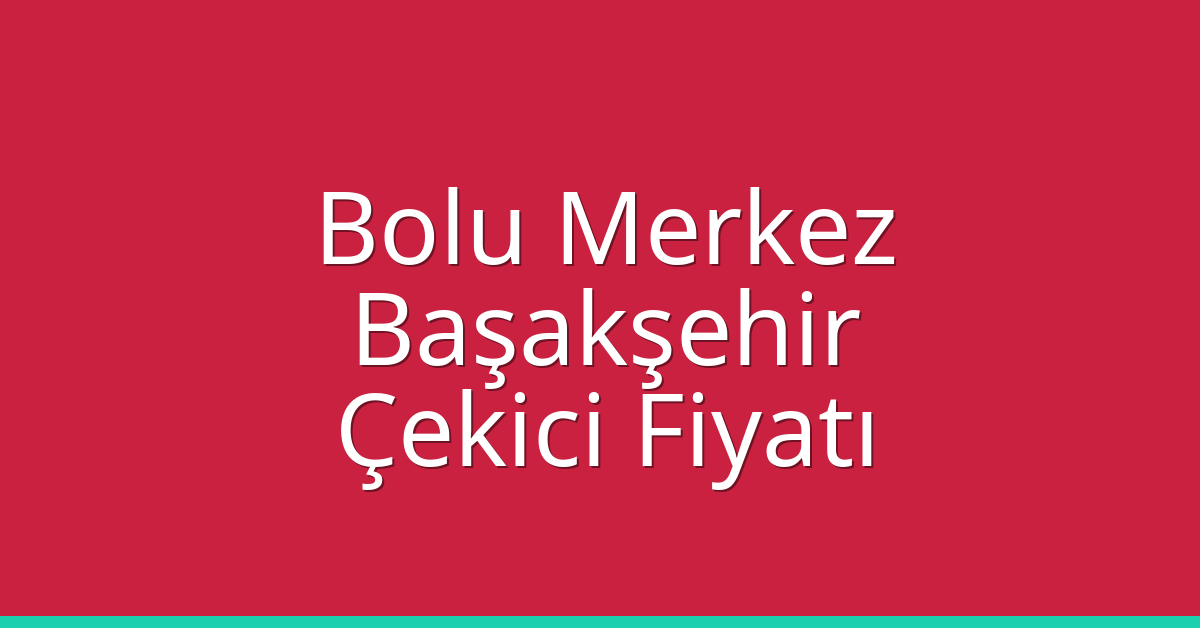 Bolu Merkez – Başakşehir Çekici Fiyatı