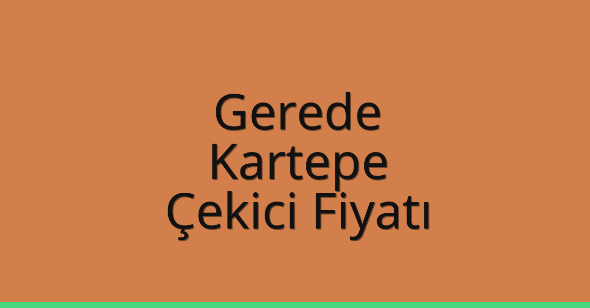Gerede – Kartepe Çekici Fiyatı