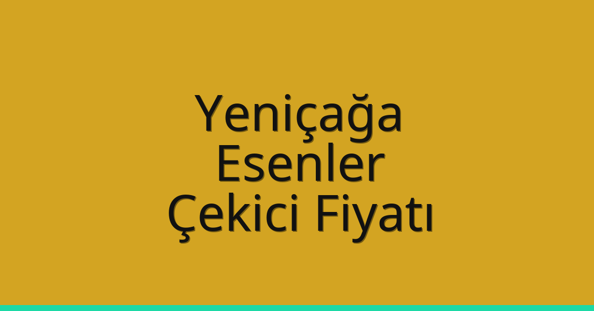 Yeniçağa – Esenler Çekici Fiyatı Yeniçağa – Esenler Çekici Fiyatı