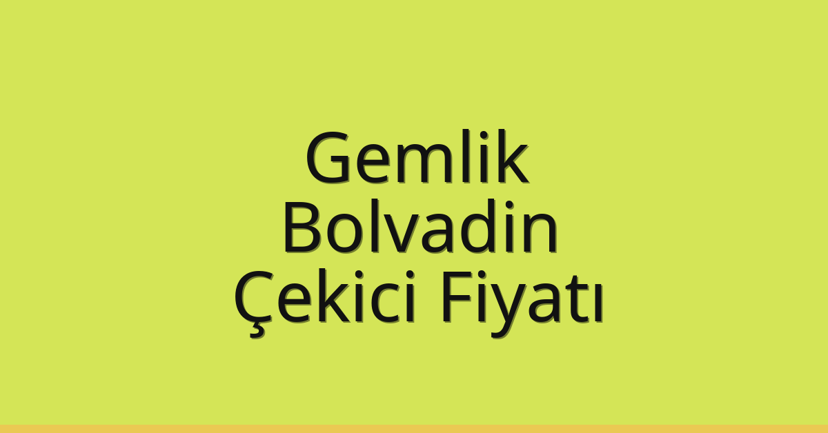 Gemlik – Bolvadin Çekici Fiyatı Gemlik – Bolvadin Çekici Fiyatı