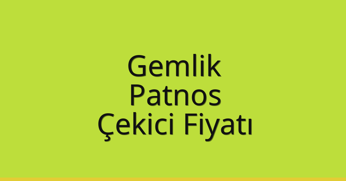 Gemlik – Patnos Çekici Fiyatı