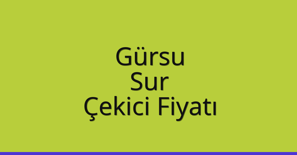 Gürsu – Sur Çekici Fiyatı Gürsu – Sur Çekici Fiyatı