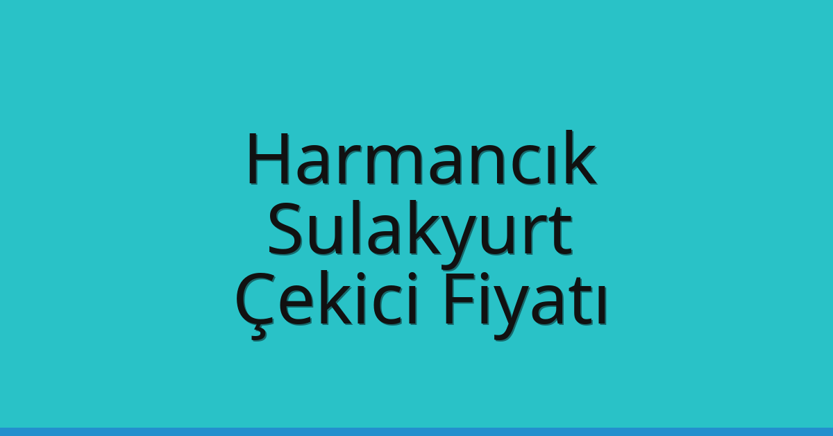Harmancık – Sulakyurt Çekici Fiyatı