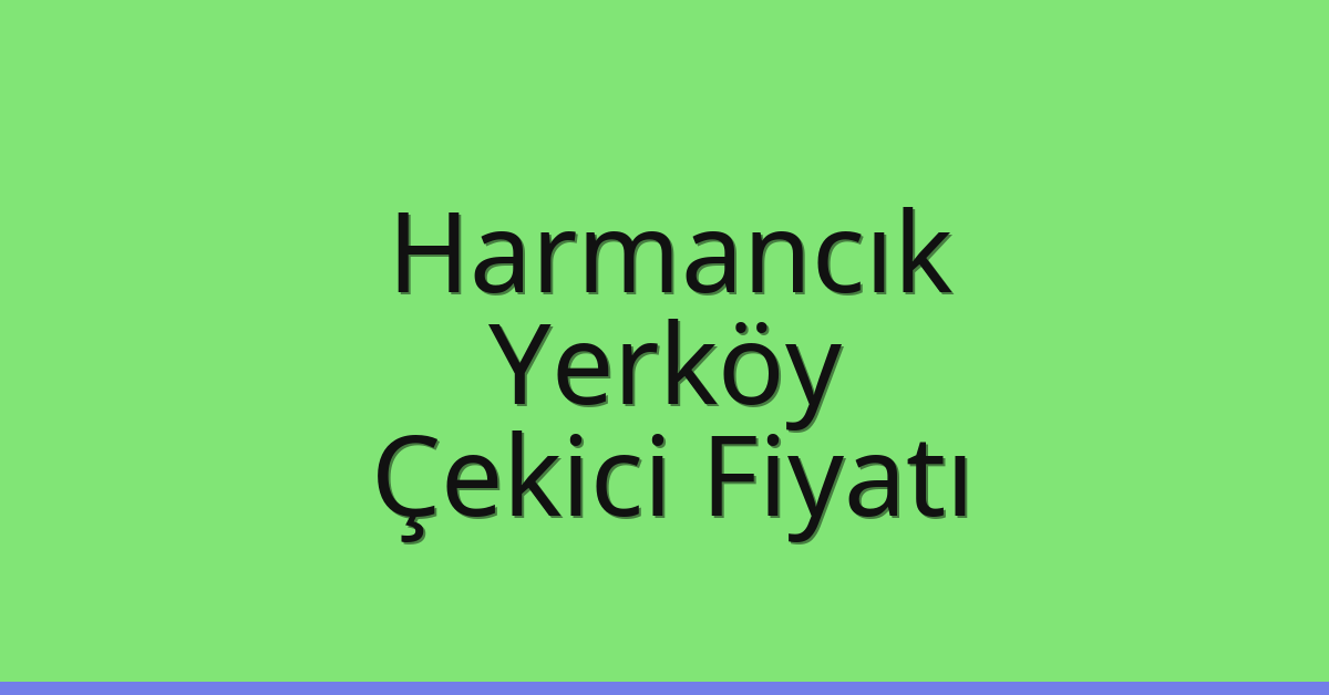Harmancık – Yerköy Çekici Fiyatı
