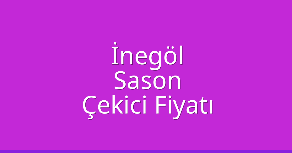 İnegöl – Sason Çekici Fiyatı