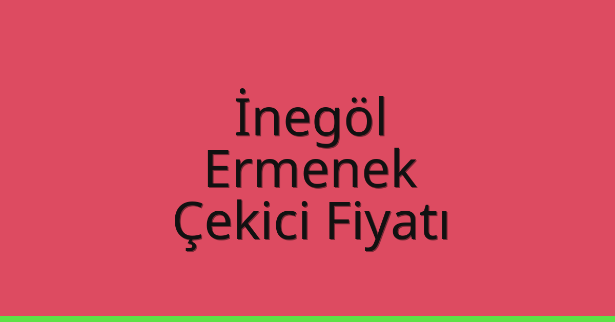 İnegöl – Ermenek Çekici Fiyatı
