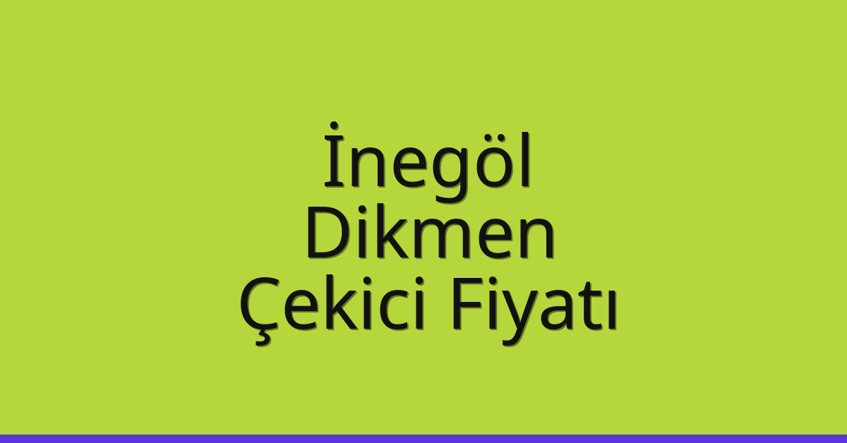 İnegöl – Dikmen Çekici Fiyatı