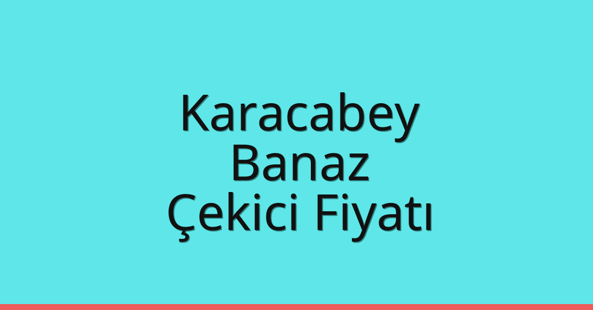 Karacabey – Banaz Çekici Fiyatı