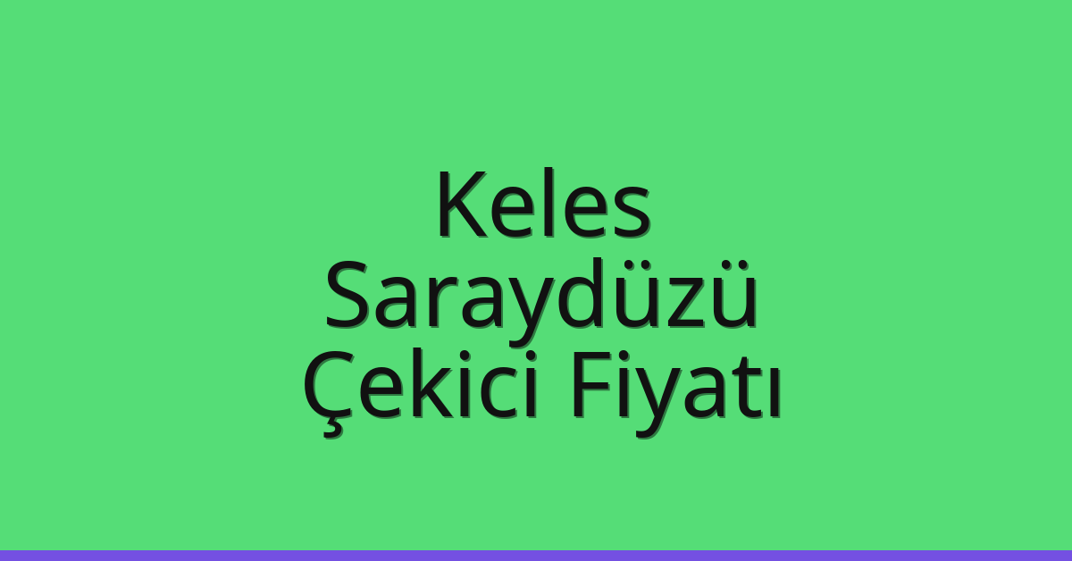 Keles – Saraydüzü Çekici Fiyatı