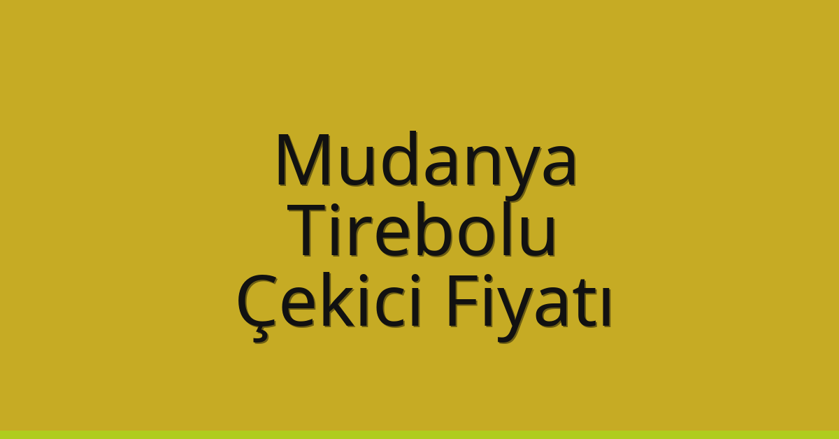 Mudanya – Tirebolu Çekici Fiyatı