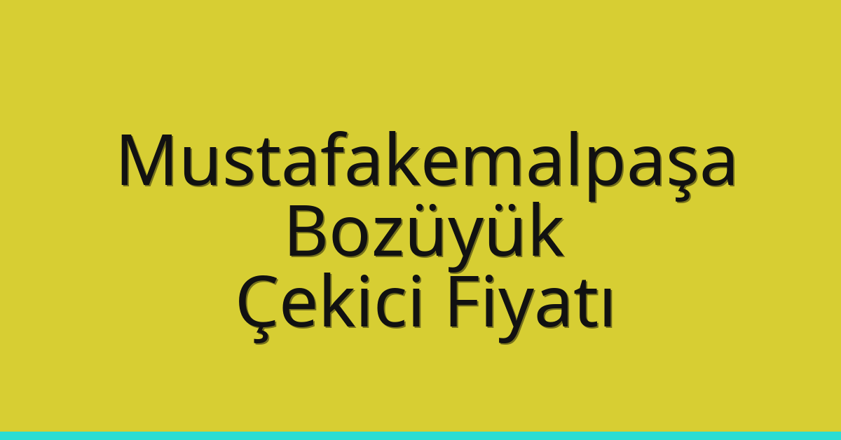 Mustafakemalpaşa – Bozüyük Çekici Fiyatı