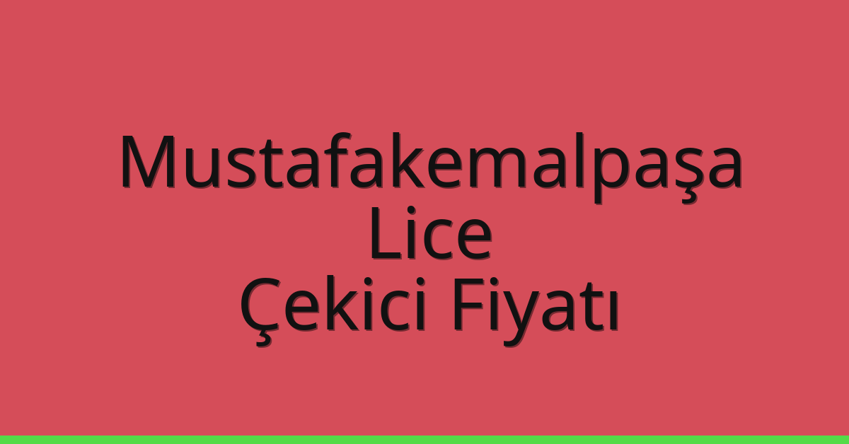 Mustafakemalpaşa – Lice Çekici Fiyatı Mustafakemalpaşa – Lice Çekici Fiyatı