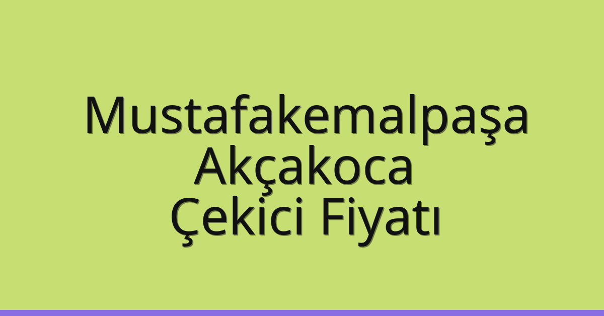 Mustafakemalpaşa – Akçakoca Çekici Fiyatı