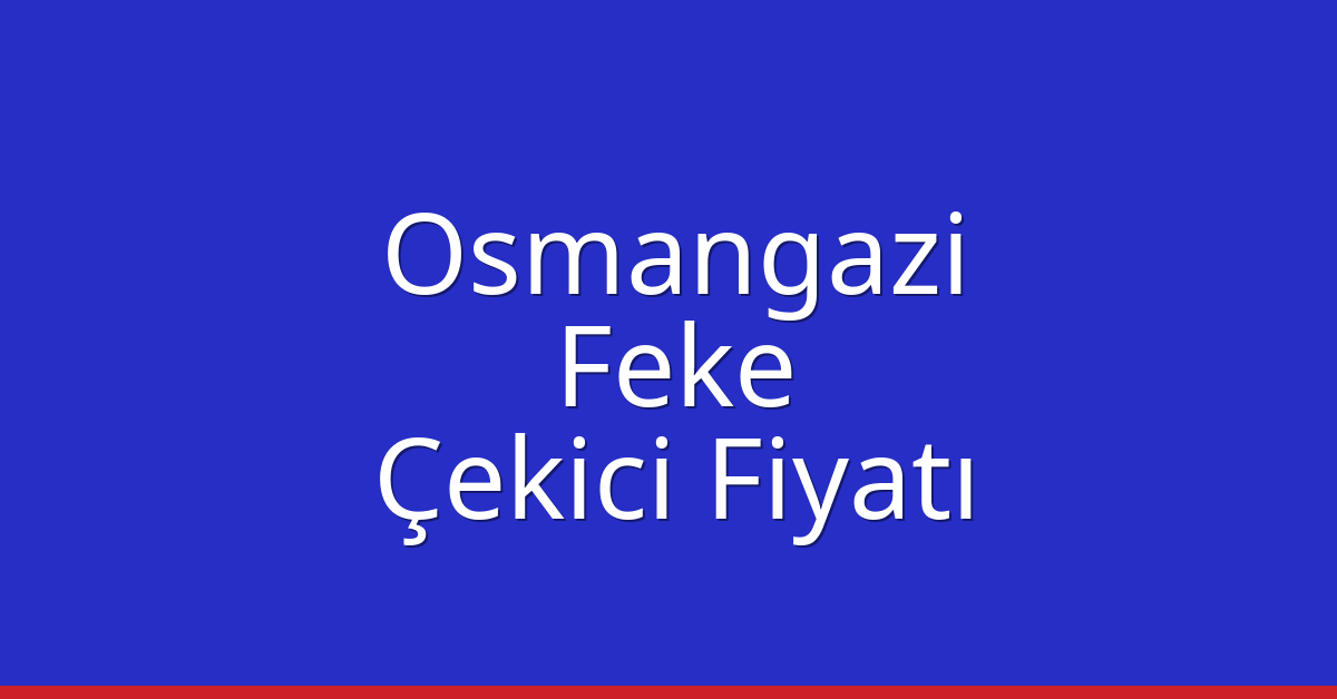 Osmangazi – Feke Çekici Fiyatı