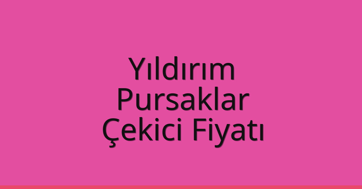 Yıldırım – Pursaklar Çekici Fiyatı