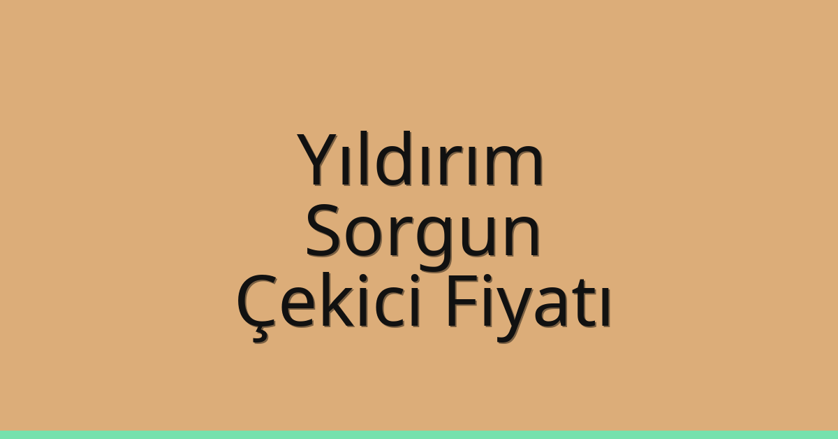 Yıldırım – Sorgun Çekici Fiyatı Yıldırım – Sorgun Çekici Fiyatı