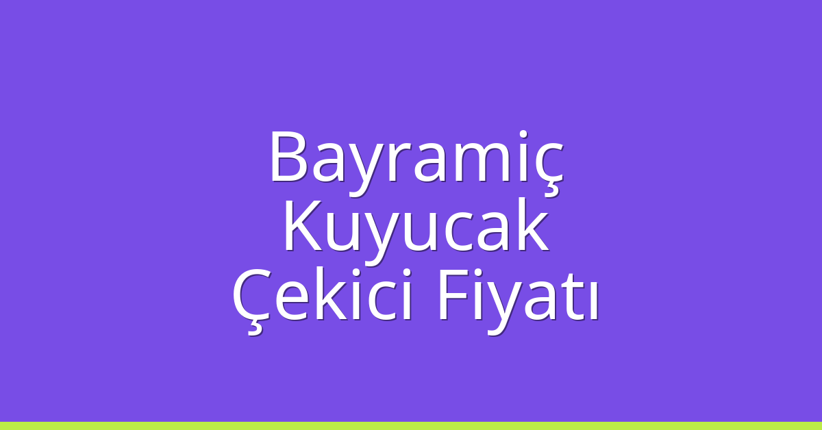 Bayramiç – Kuyucak Çekici Fiyatı