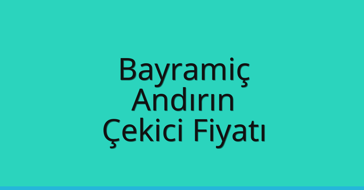 Bayramiç – Andırın Çekici Fiyatı Bayramiç – Andırın Çekici Fiyatı