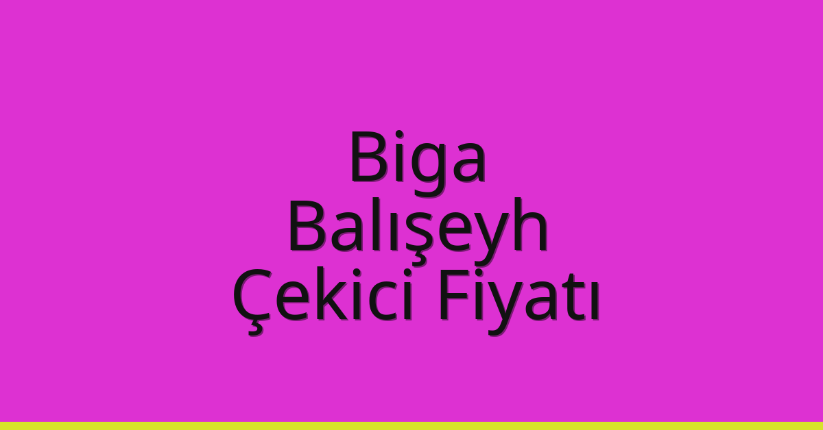 Biga – Balışeyh Çekici Fiyatı