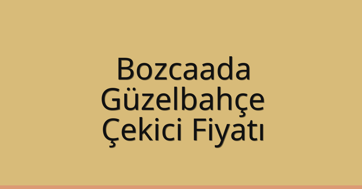 Bozcaada – Güzelbahçe Çekici Fiyatı Bozcaada – Güzelbahçe Çekici Fiyatı