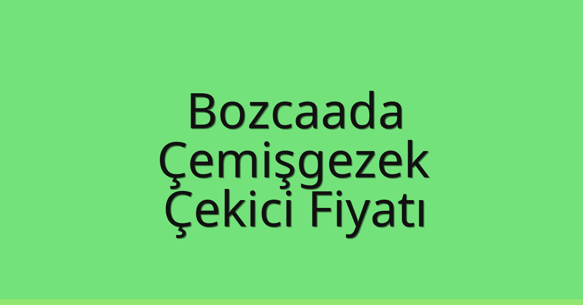 Bozcaada – Çemişgezek Çekici Fiyatı Bozcaada – Çemişgezek Çekici Fiyatı