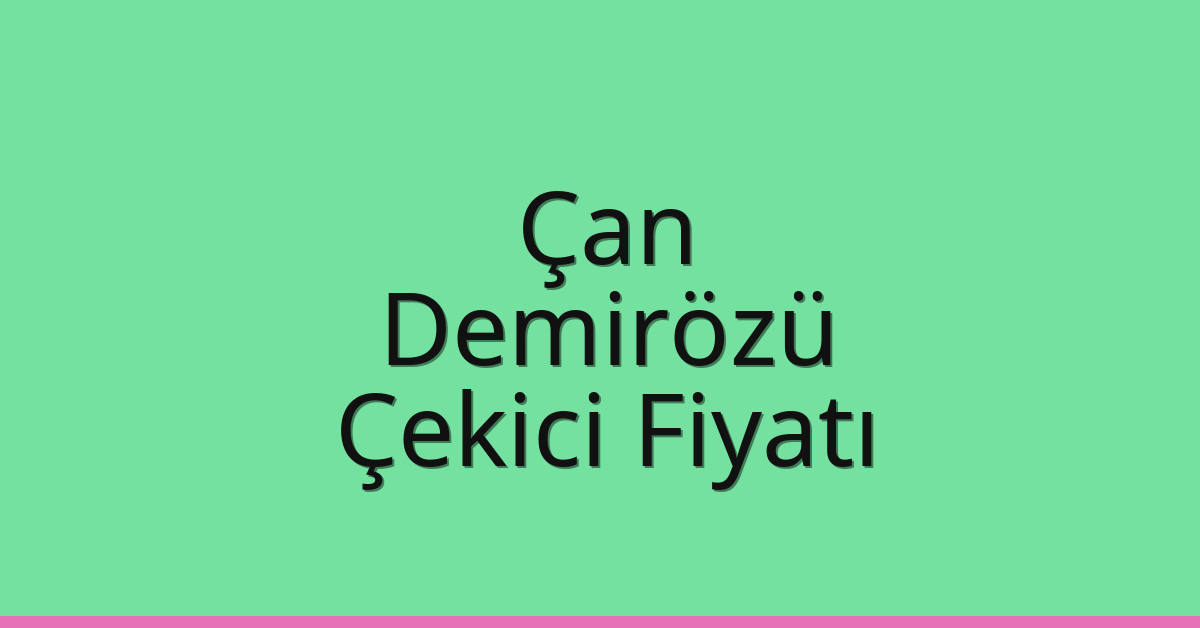 Çan – Demirözü Çekici Fiyatı