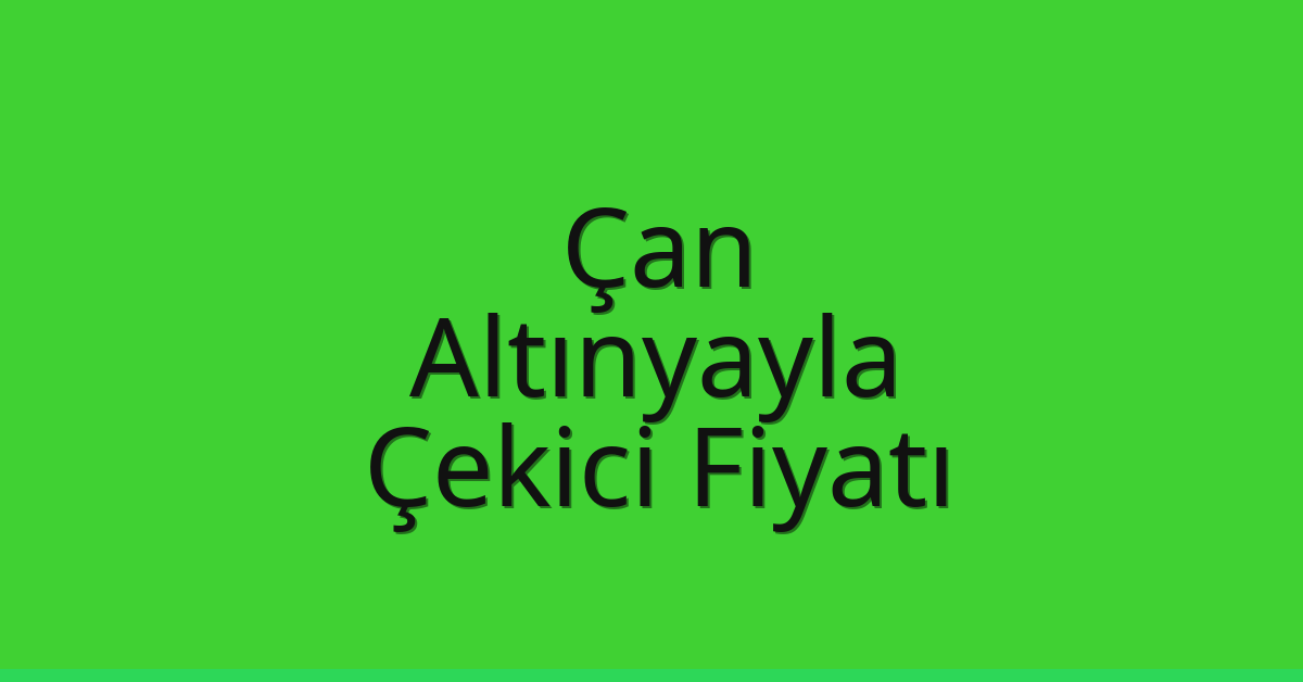Çan – Altınyayla Çekici Fiyatı