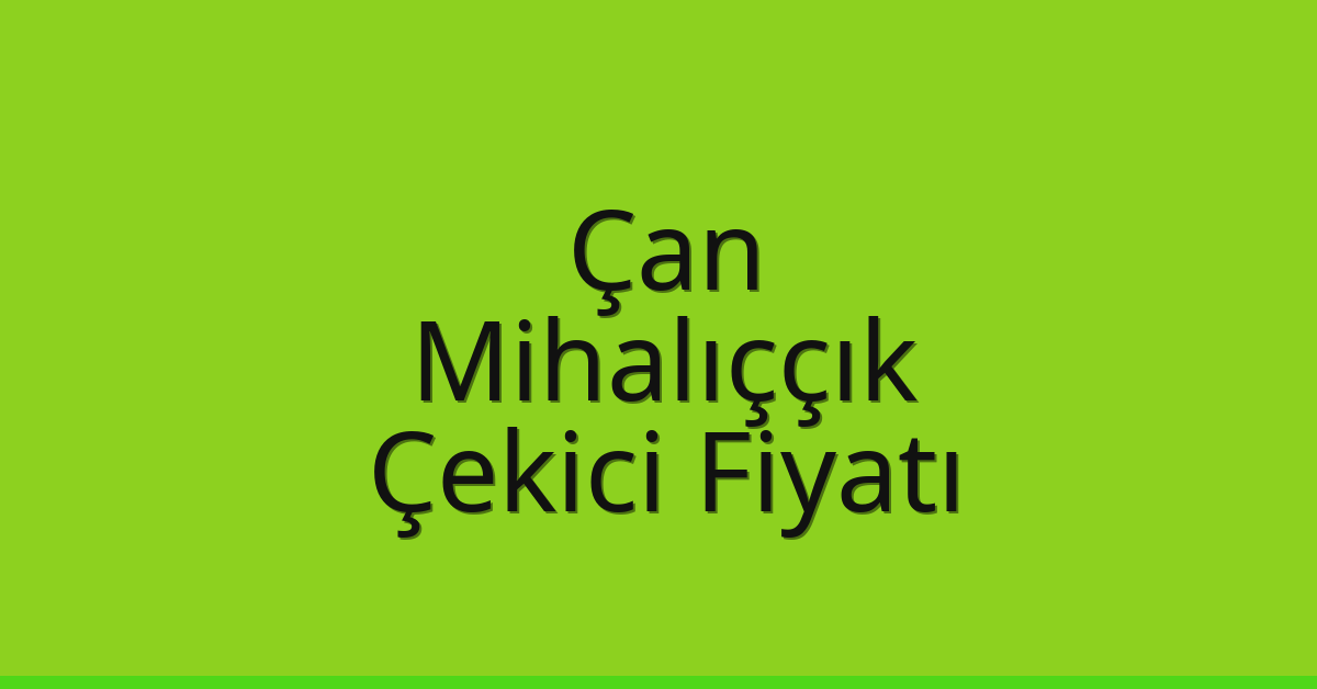 Çan – Mihalıççık Çekici Fiyatı