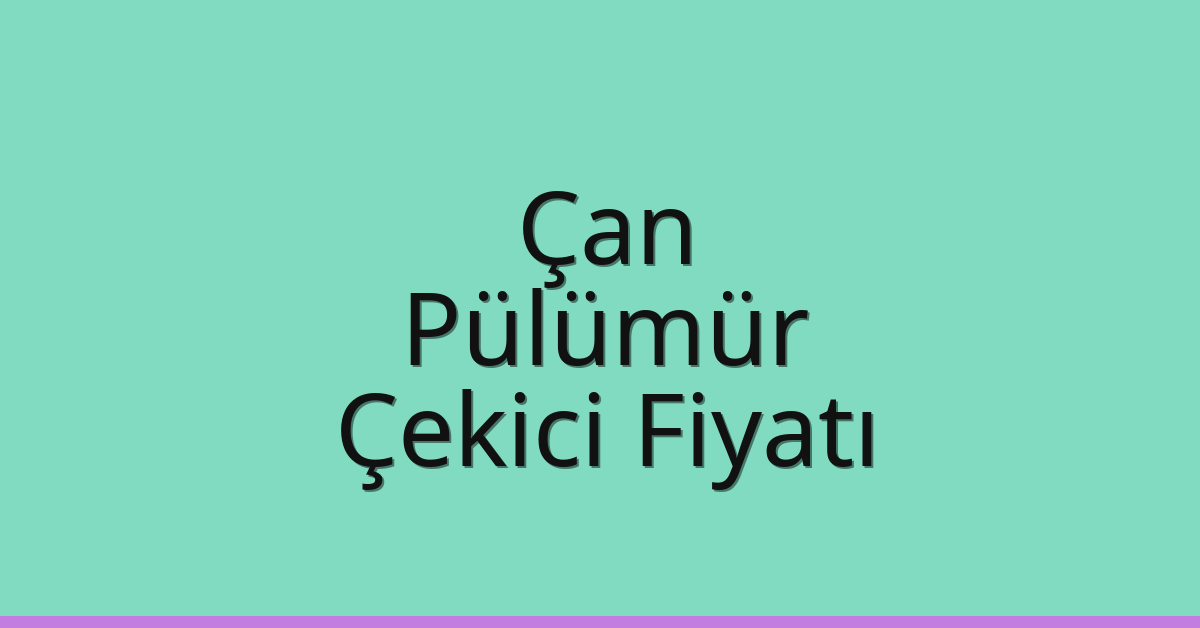 Çan – Pülümür Çekici Fiyatı