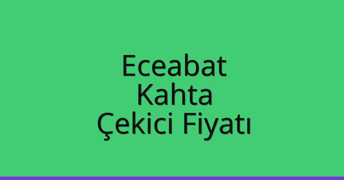 Eceabat – Kahta Çekici Fiyatı Eceabat – Kahta Çekici Fiyatı