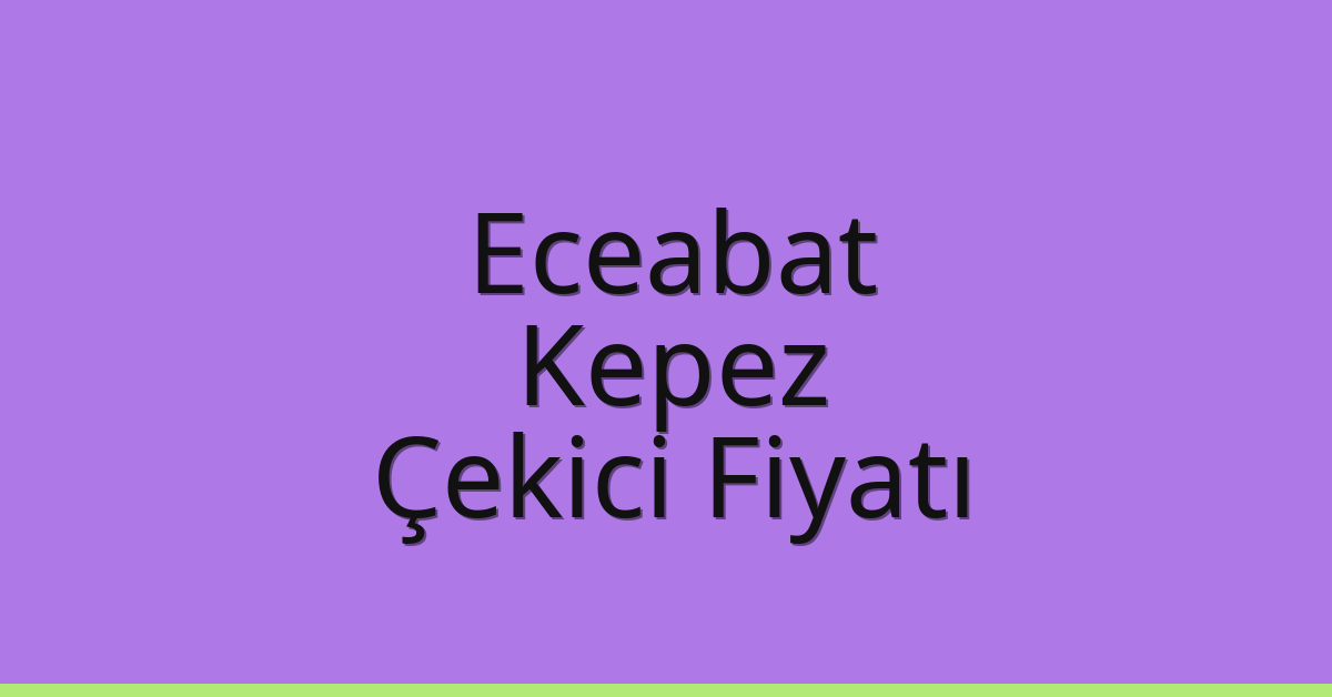 Eceabat – Kepez Çekici Fiyatı