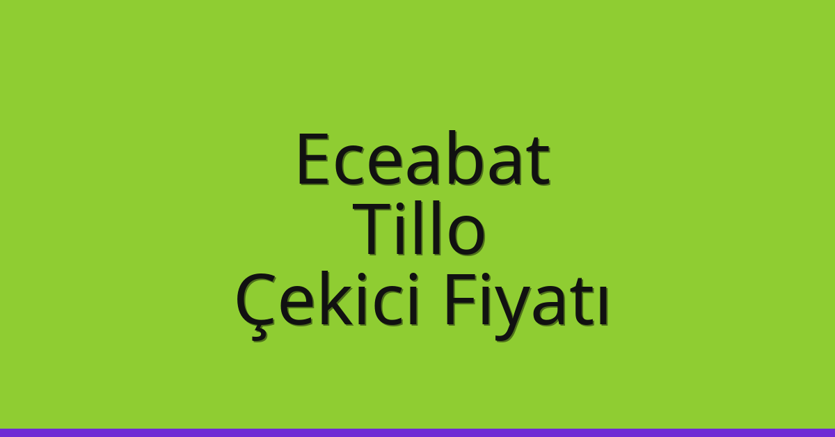 Eceabat – Tillo Çekici Fiyatı Eceabat – Tillo Çekici Fiyatı