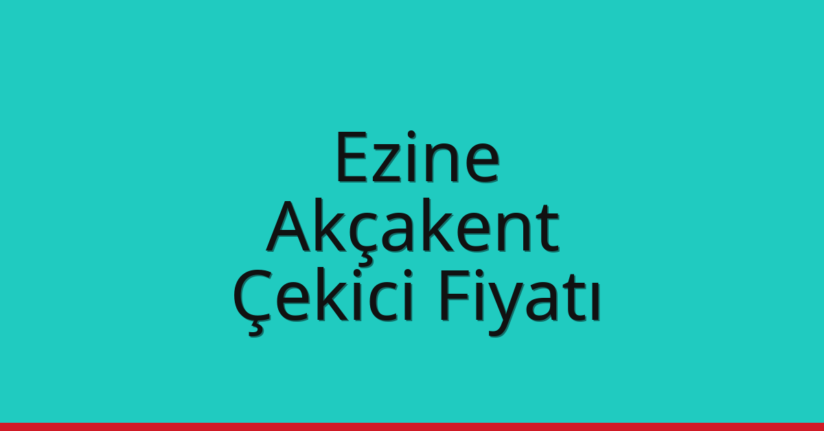 Ezine – Akçakent Çekici Fiyatı