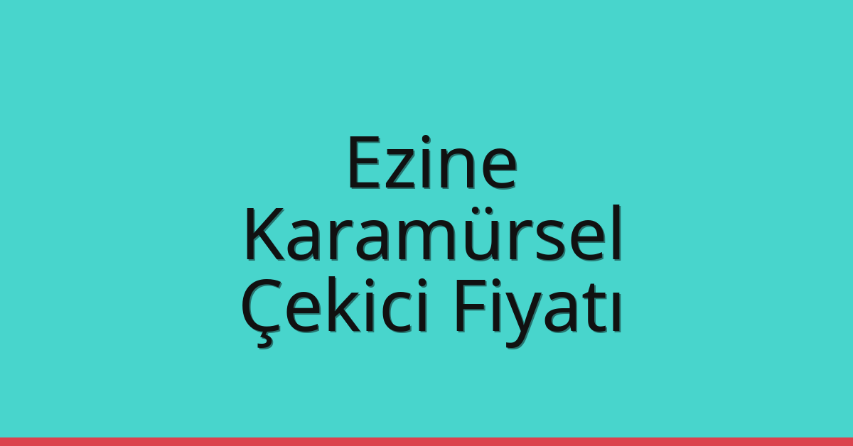 Ezine – Karamürsel Çekici Fiyatı