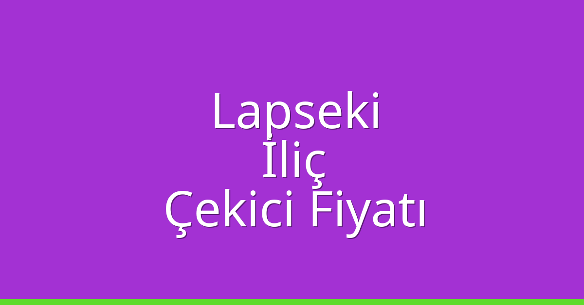 Lapseki – İliç Çekici Fiyatı Lapseki – İliç Çekici Fiyatı