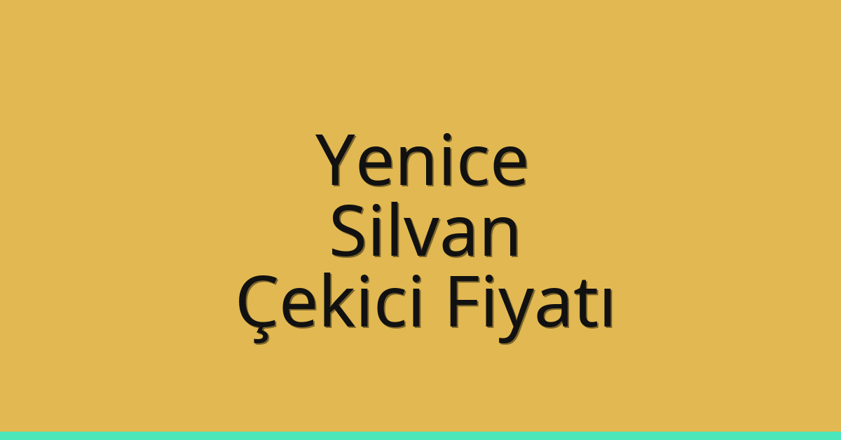 Yenice – Silvan Çekici Fiyatı Yenice – Silvan Çekici Fiyatı