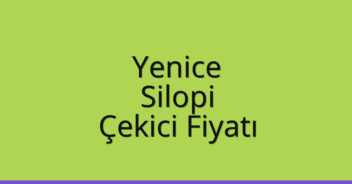 Yenice – Silopi Çekici Fiyatı Yenice – Silopi Çekici Fiyatı