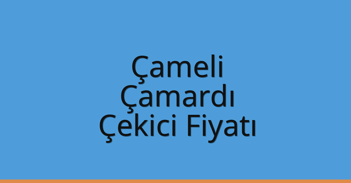 Çameli – Çamardı Çekici Fiyatı Çameli – Çamardı Çekici Fiyatı