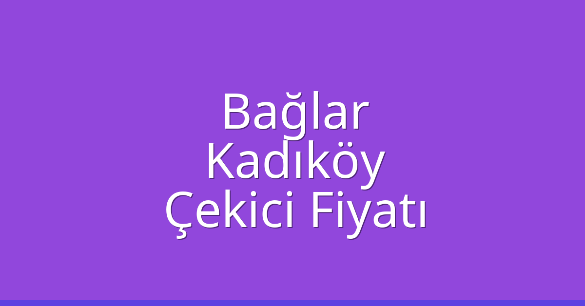 Bağlar – Kadıköy Çekici Fiyatı Bağlar – Kadıköy Çekici Fiyatı