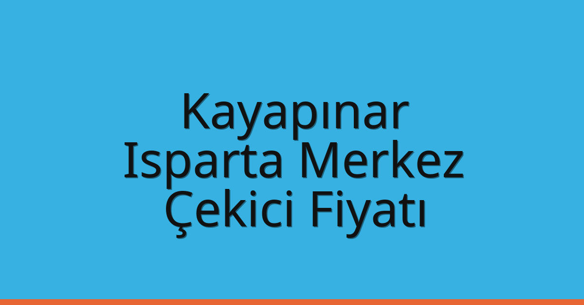 Kayapınar – Isparta Merkez Çekici Fiyatı Kayapınar – Isparta Merkez Çekici Fiyatı