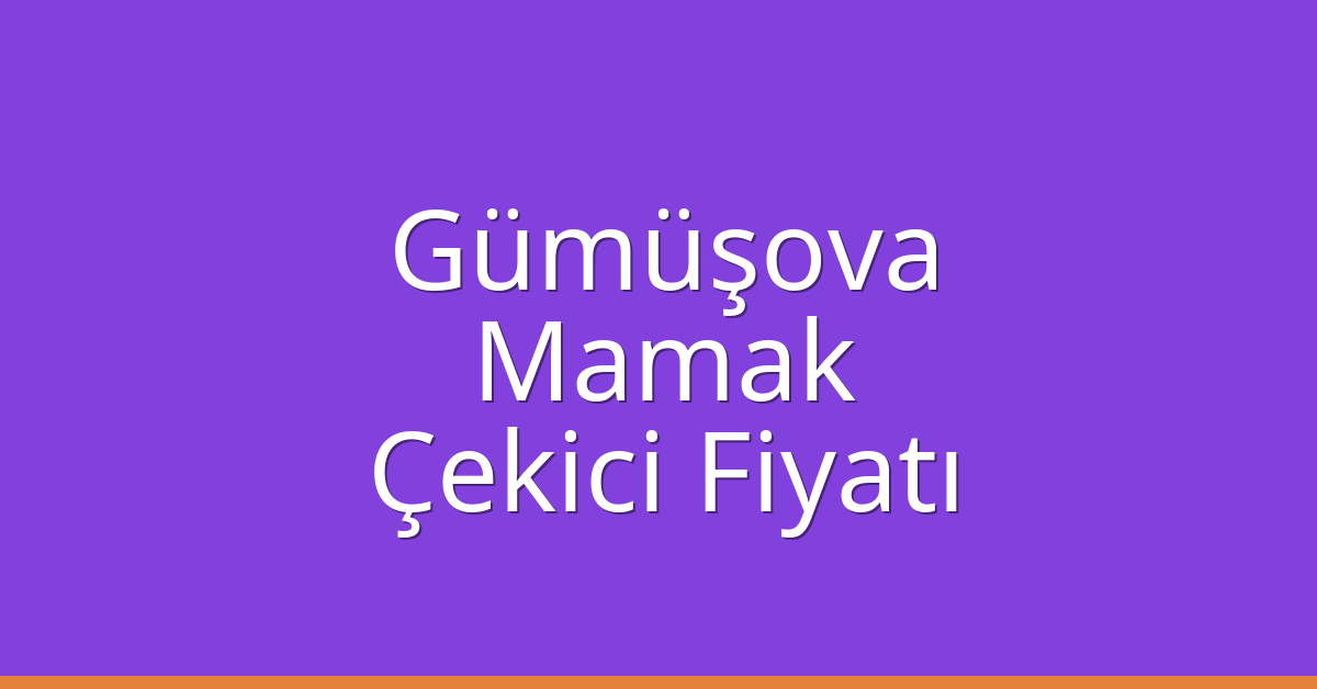 Gümüşova – Mamak Çekici Fiyatı Gümüşova – Mamak Çekici Fiyatı