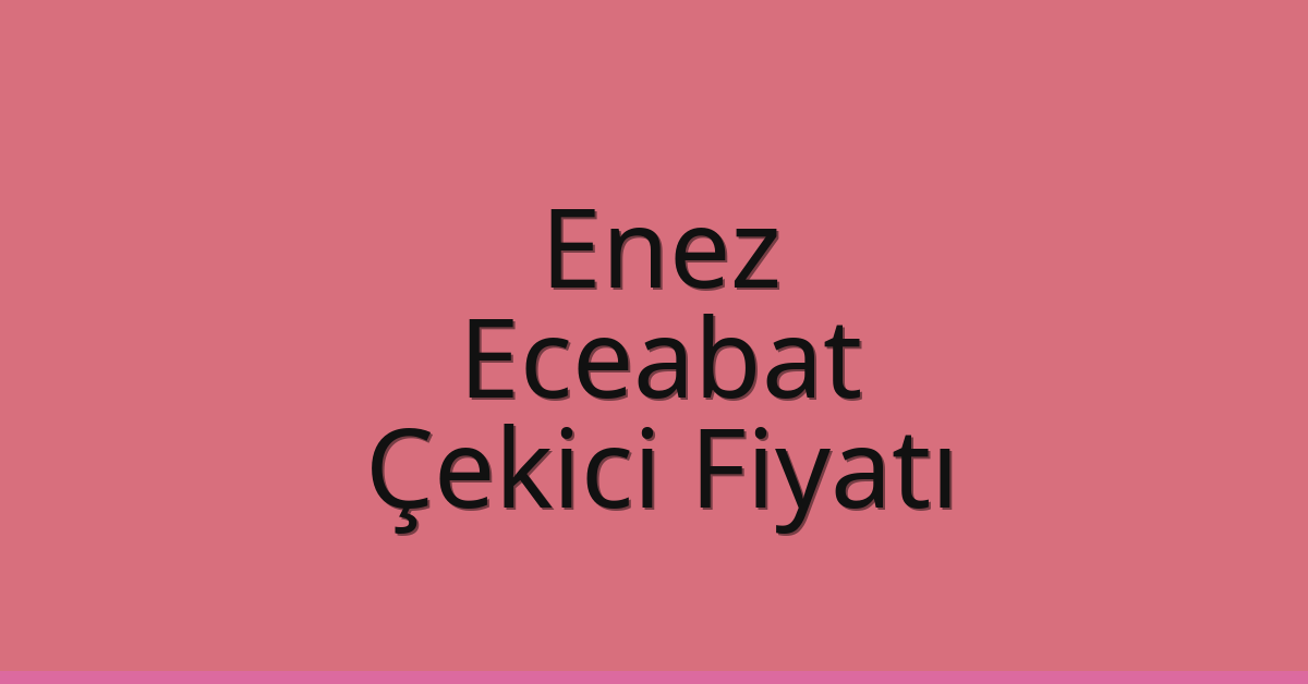 Enez – Eceabat Çekici Fiyatı