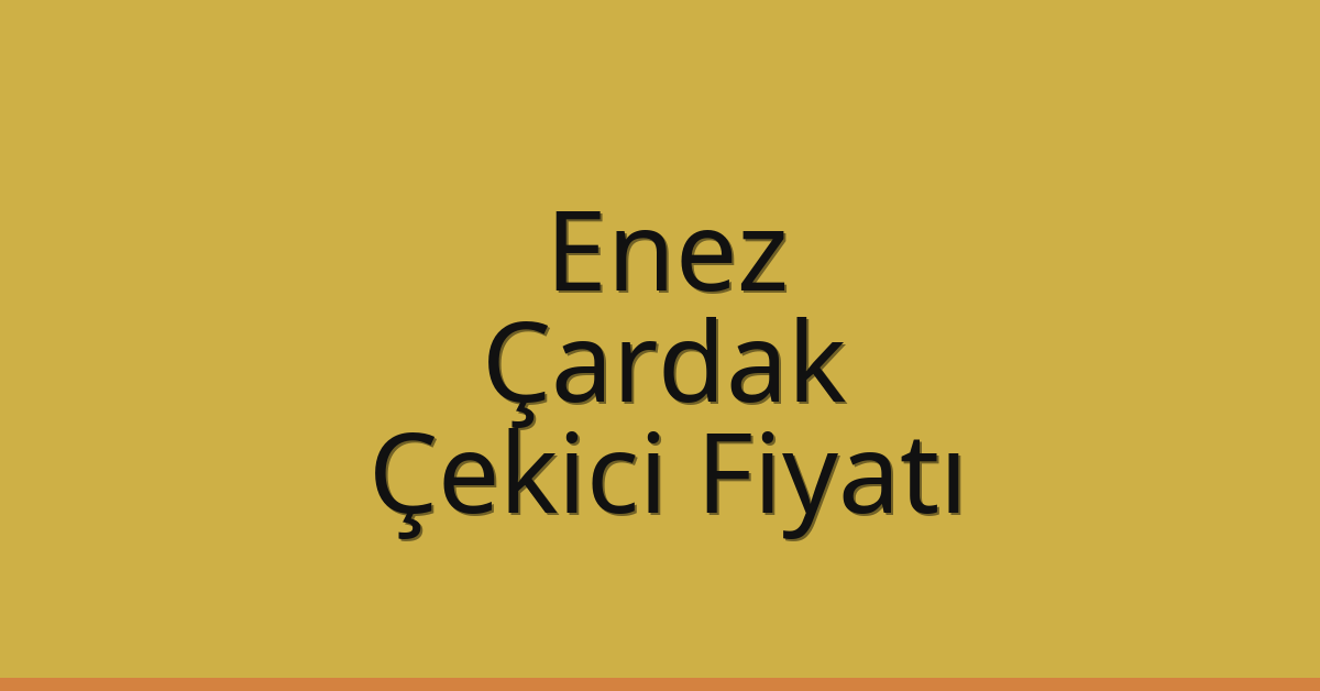 Enez – Çardak Çekici Fiyatı Enez – Çardak Çekici Fiyatı